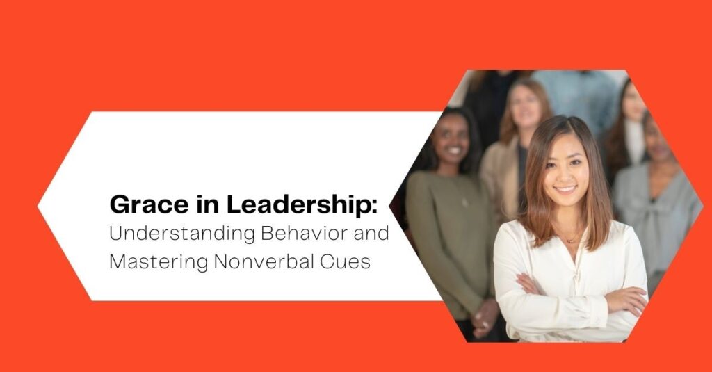 Grace in Leadership: Understanding Behavior and Mastering Nonverbal Cues