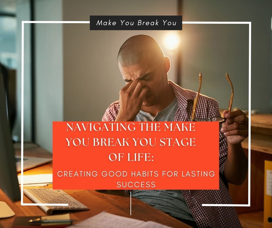 Theodore Teddy Bear Schiele | Navigating the Make You Break You Stage of Life: Creating Good Habits for Lasting Success