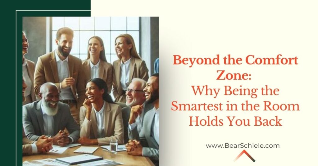 Theodore Teddy Bear Schiele | Beyond the Comfort Zone: Why Being the Smartest in the Room Holds You Back